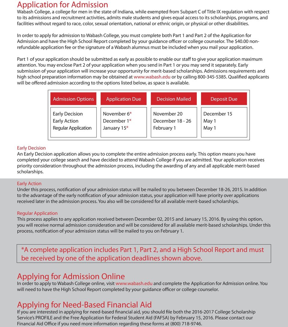 In order to apply for admission to Wabash, you must complete both Part 1 and Part 2 of the Application for Admission and have the High School Report completed by your guidance officer or college