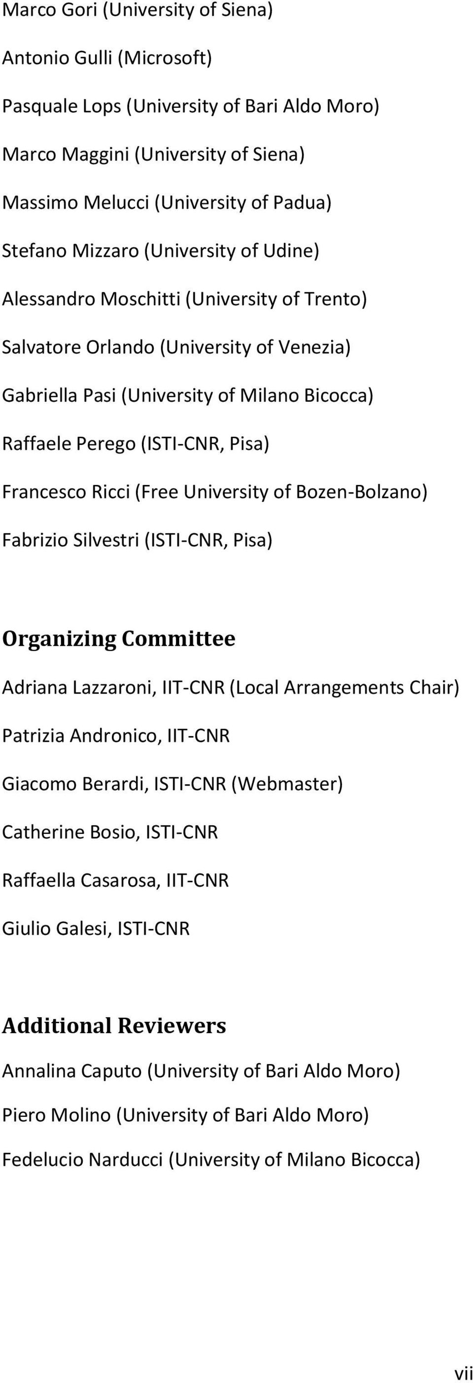 Ricci (Free University of Bozen-Bolzano) Fabrizio Silvestri (ISTI-CNR, Pisa) Organizing Committee Adriana Lazzaroni, IIT-CNR (Local Arrangements Chair) Patrizia Andronico, IIT-CNR Giacomo Berardi,