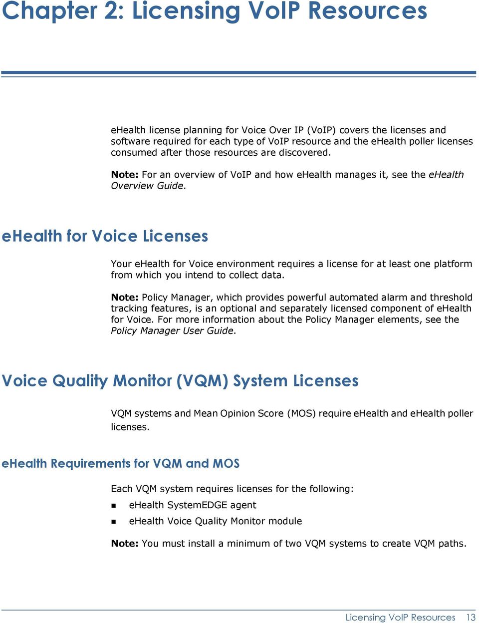 ehealth for Voice Licenses Your ehealth for Voice environment requires a license for at least one platform from which you intend to collect data.