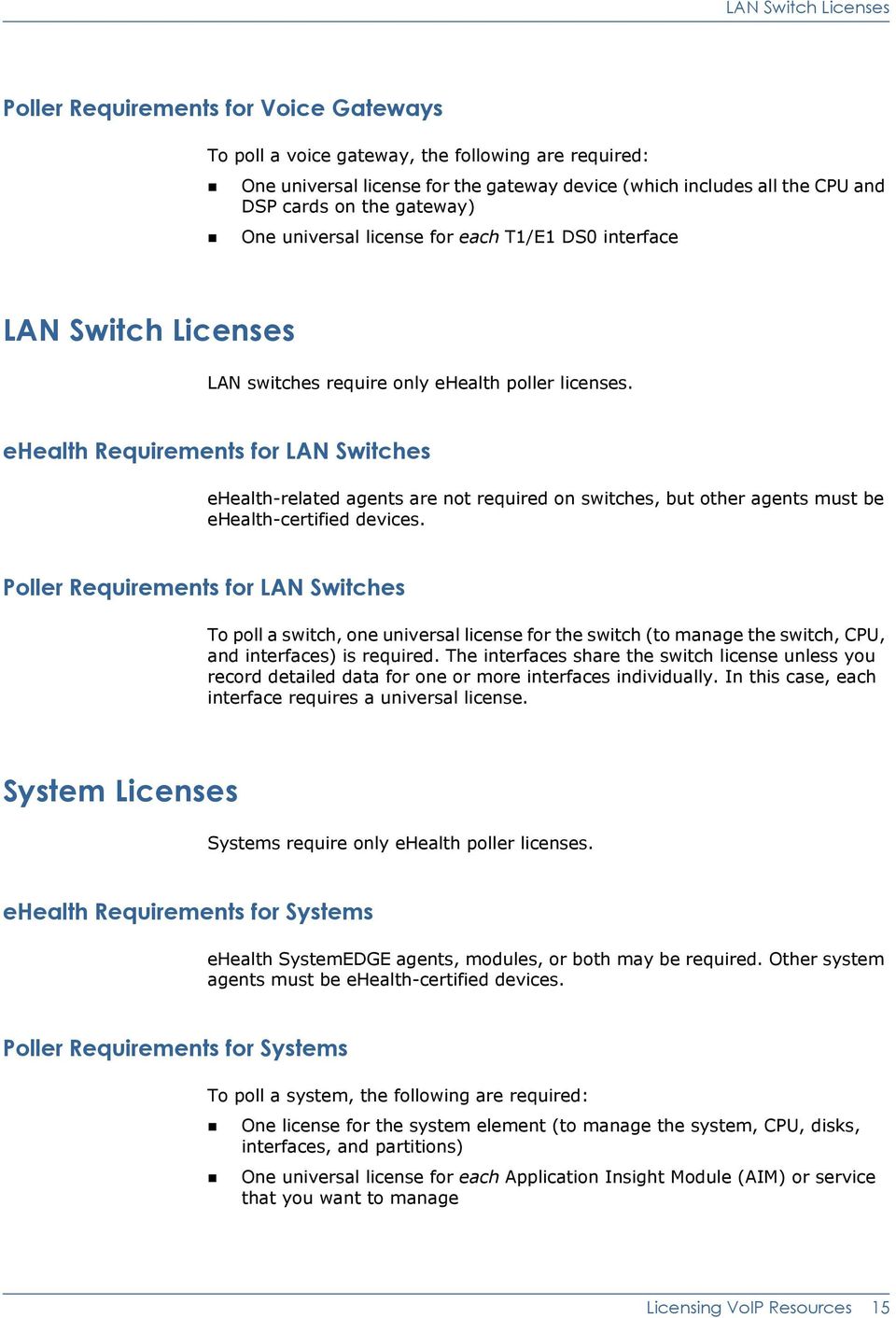ehealth Requirements for LAN Switches ehealth-related agents are not required on switches, but other agents must be ehealth-certified devices.