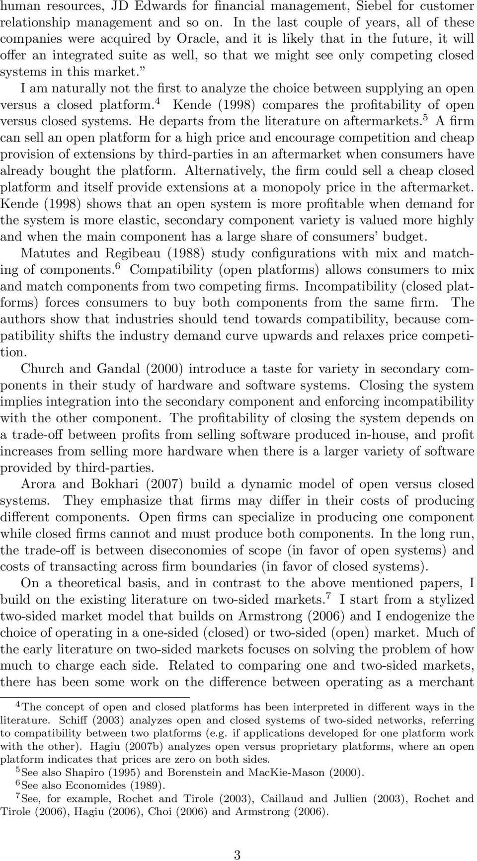systems in this market. I am naturally not the first to analyze the choice between supplying an open versus a closed platform. 4 Kende (1998) compares the profitability of open versus closed systems.