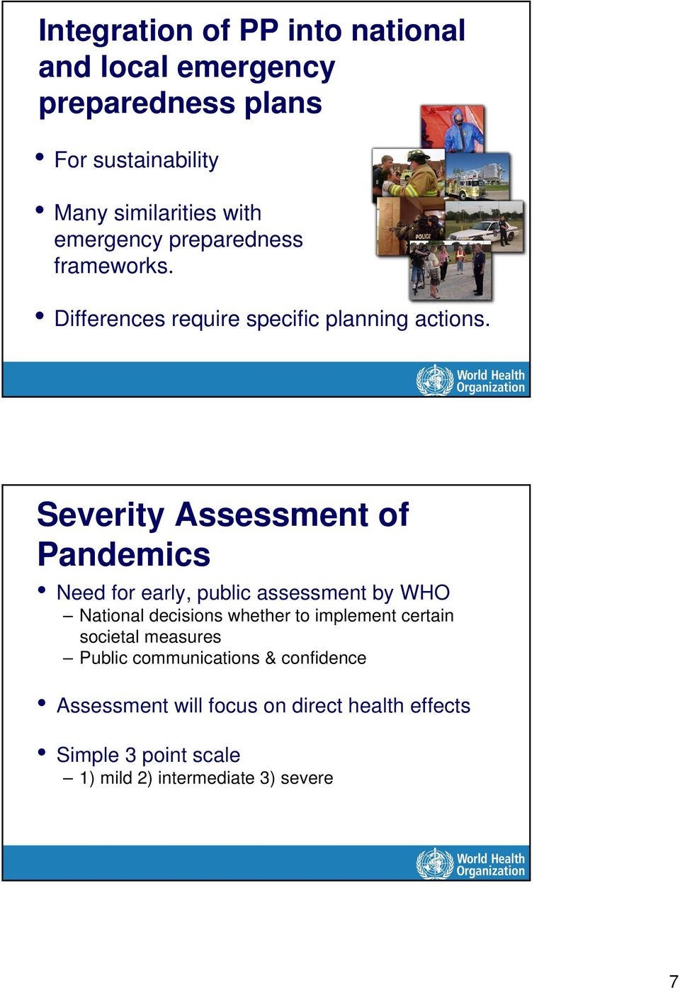 Severity Assessment of Pandemics Need for early, public assessment by WHO National decisions whether to implement