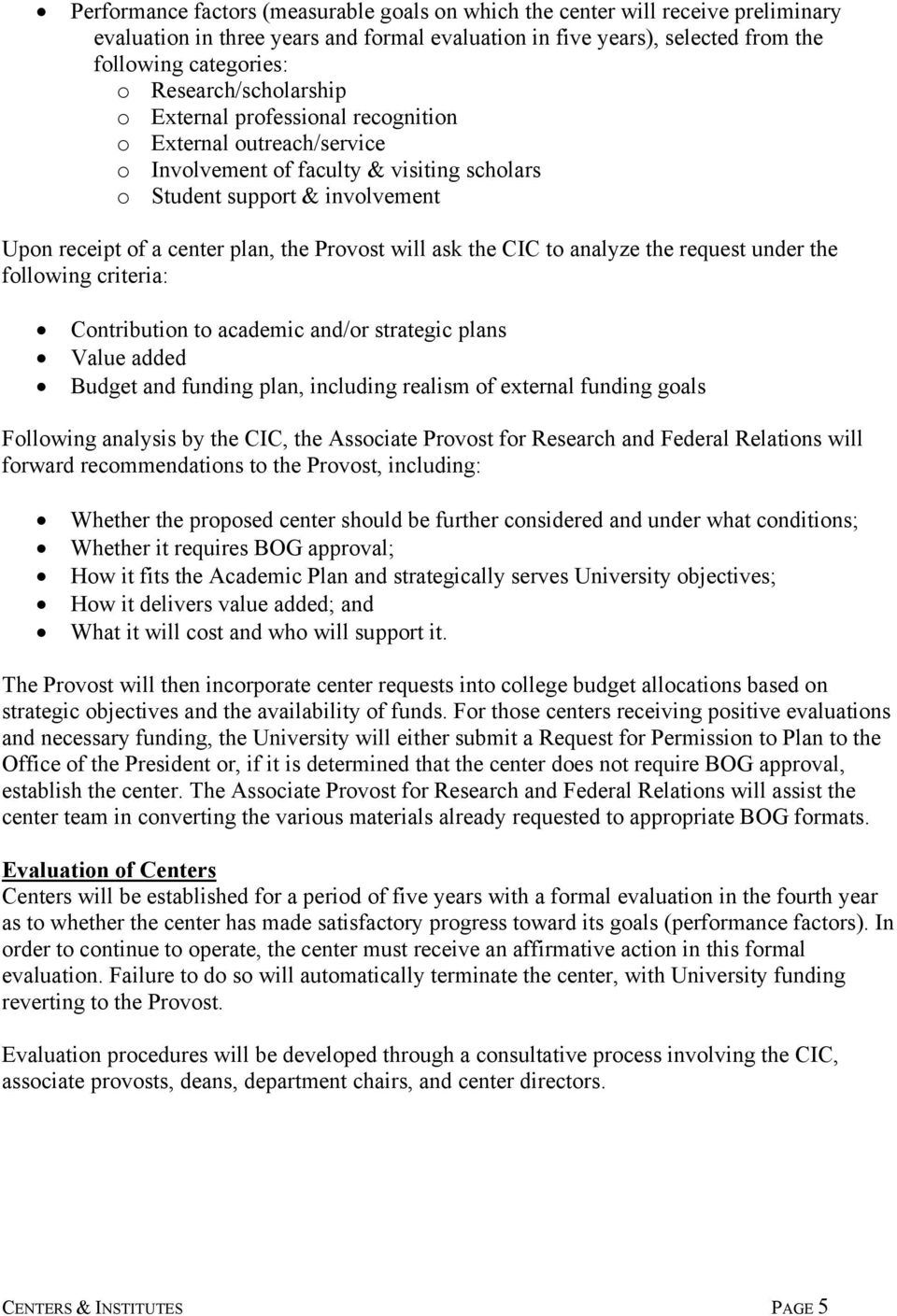 Provost will ask the CIC to analyze the request under the following criteria: Contribution to academic and/or strategic plans Value added Budget and funding plan, including realism of external