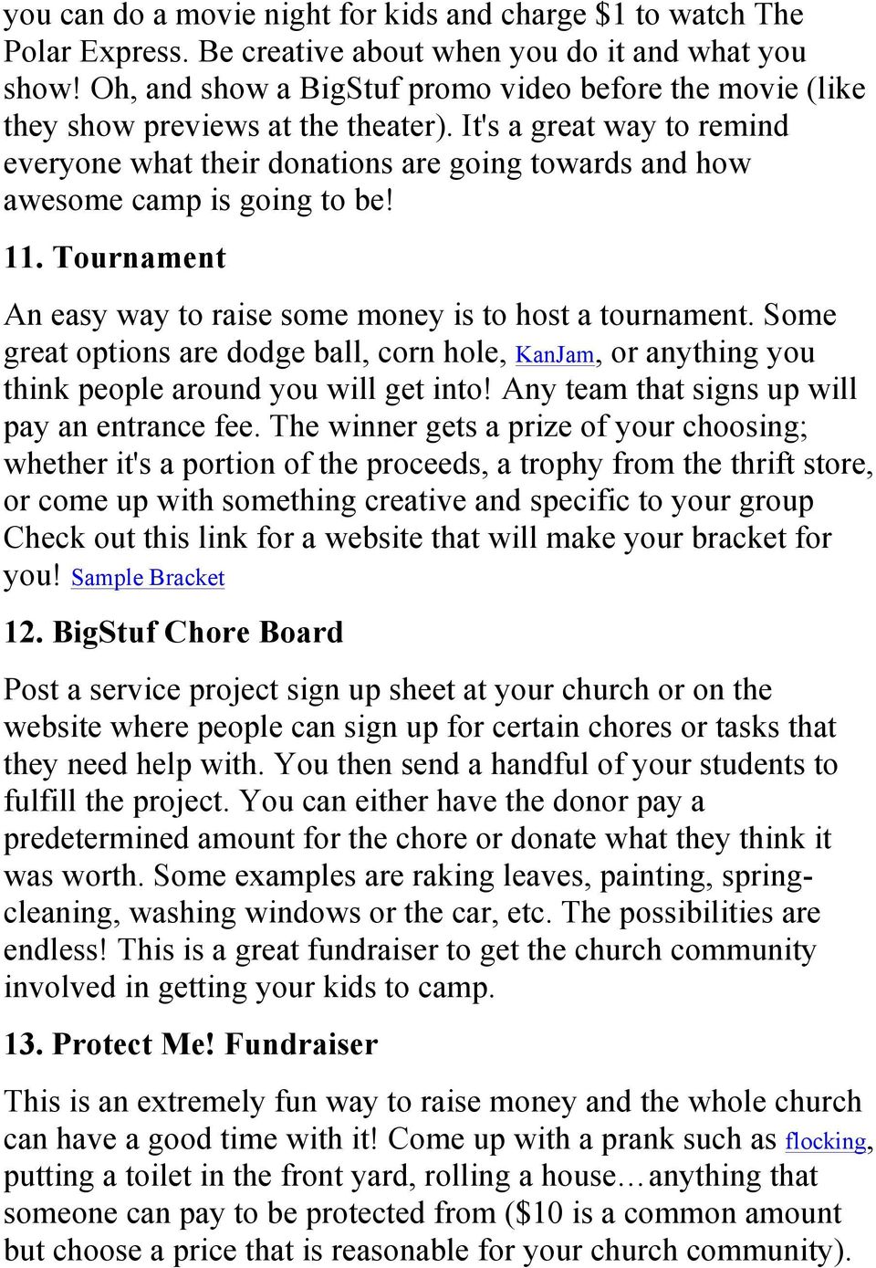 It's a great way to remind everyone what their donations are going towards and how awesome camp is going to be! 11. Tournament An easy way to raise some money is to host a tournament.