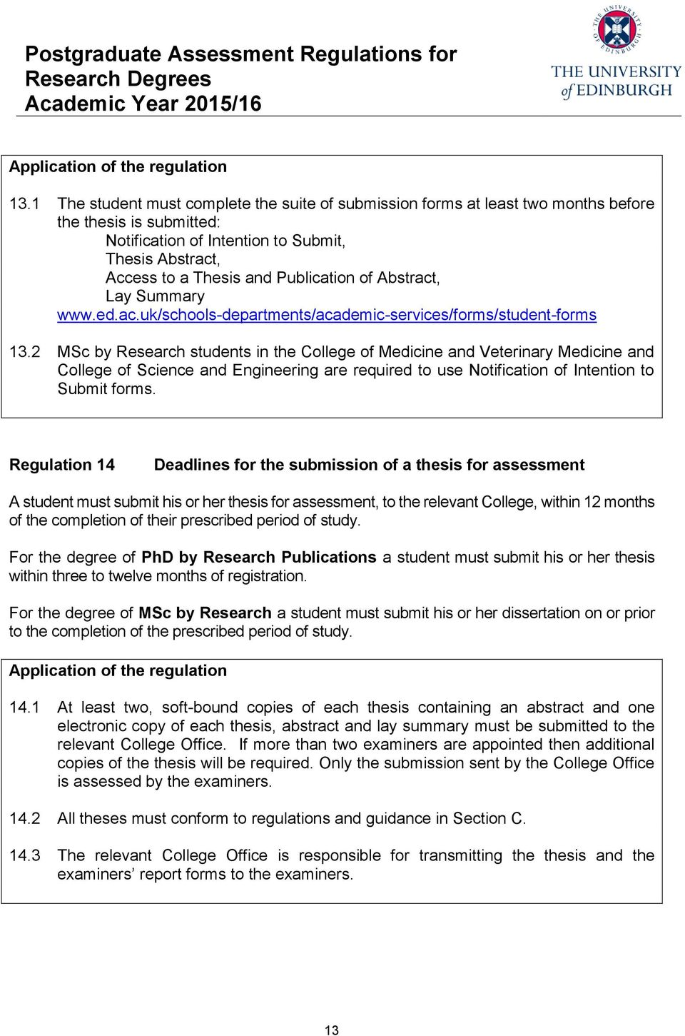 2 MSc by Research students in the College of Medicine and Veterinary Medicine and College of Science and Engineering are required to use Notification of Intention to Submit forms.
