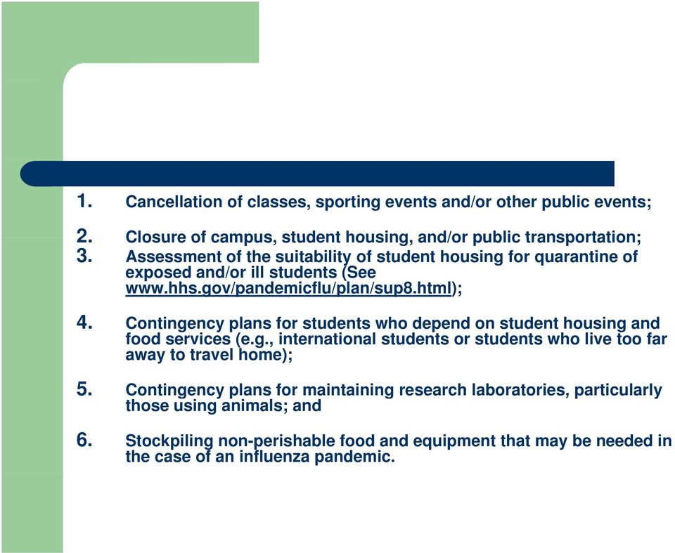 Contingency plans for students who depend on student housing and food services (e.g., international students or students who live too far away to travel home); 5.