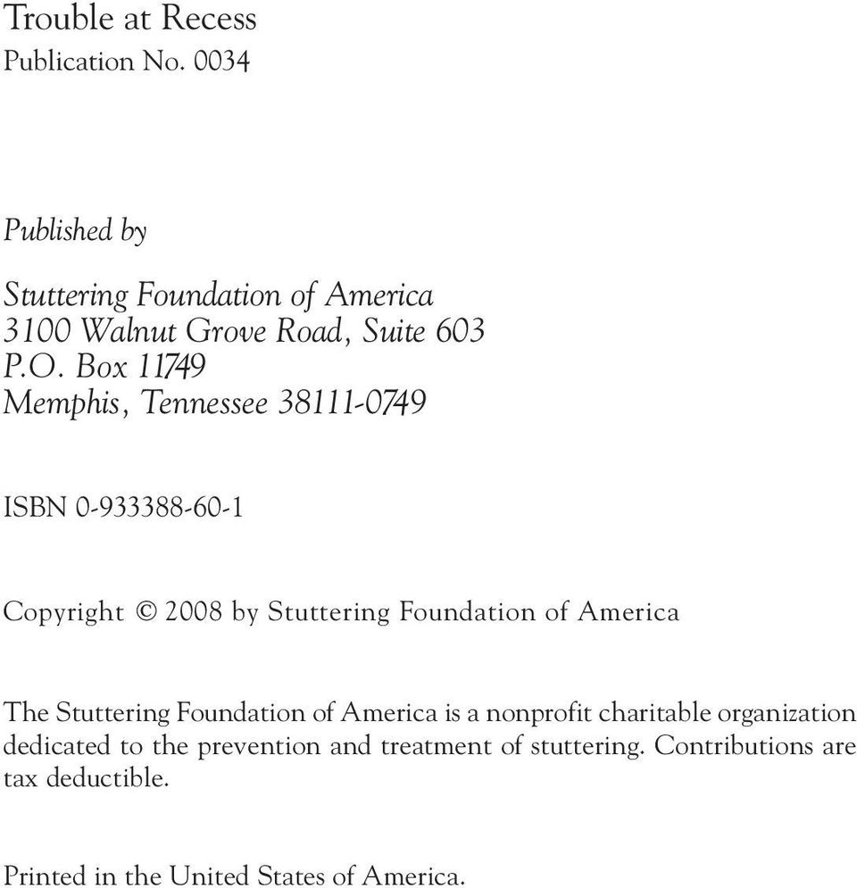 Box 11749 Memphis, Tennessee 38111-0749 ISBN 0-933388-60-1 Copyright 2008 by Stuttering Foundation of America