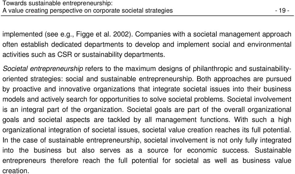 Societal entrepreneurship refers to the maximum designs of philanthropic and sustainabilityoriented strategies: social and sustainable entrepreneurship.