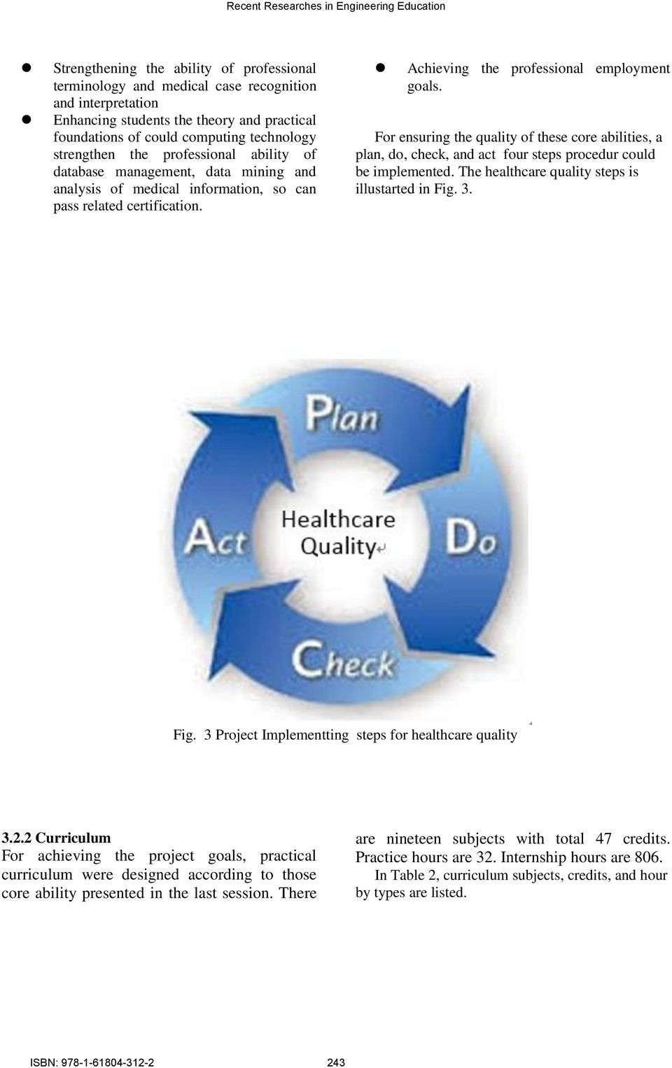 For ensuring the quality of these core abilities, a plan, do, check, and act four steps procedur could be implemented. The healthcare quality steps is illustarted in Fig.