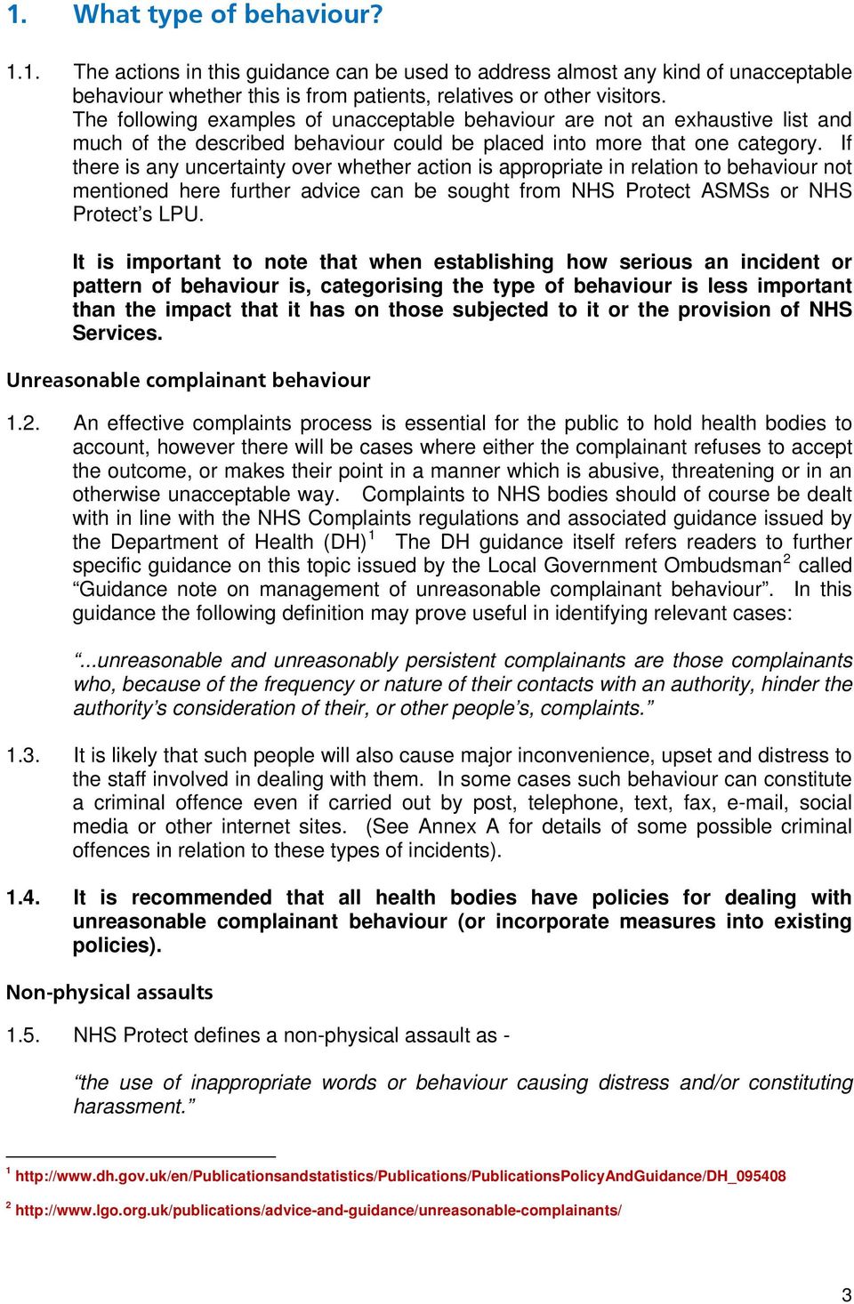 If there is any uncertainty over whether action is appropriate in relation to behaviour not mentioned here further advice can be sought from NHS Protect ASMSs or NHS Protect s LPU.