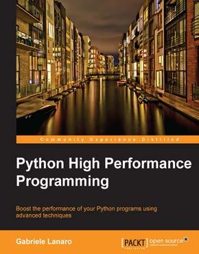 Python High Performance Programming ISBN: 978-1-78328-845-8 Paperback: 108 pages Boost the performance of your Python programs using advanced techniques 1.