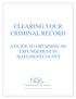 CLEARING YOUR CRIMINAL RECORD A GUIDE TO OBTAINING AN EXPUNGEMENT IN ALLEGHENY COUNTY