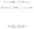 A GUIDE TO BASIC MASSACHUSETTS LAW