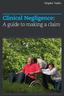 Clinical Negligence: A guide to making a claim