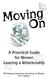 Moving On. A Practical Guide for Women Leaving a Relationship. PEI Advisory Council on the Status of Women 2013 Edition