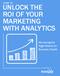 unlock the roi of your marketing with analytics