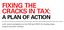 FIXING THE CRACKS IN TAX: A PLAN OF ACTION