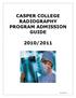 CASPER COLLEGE RADIOGRAPHY PROGRAM ADMISSION GUIDE 2010/2011. Revised 01/10