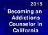 Becoming an Addictions Counselor in California