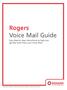 Rogers Voice Mail Guide. Easy step-by-step instructions to help you get the most from your Voice Mail.