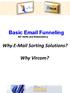Basic Email Funneling MX Verify and Redundancy. Why E-Mail Sorting Solutions? Why Vircom?