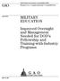 GAO MILITARY EDUCATION. Improved Oversight and Management Needed for DOD s Fellowship and Training-with-Industry Programs