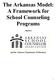 The Arkansas Model: A Framework for School Counseling Programs Adopted by
