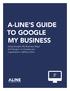 A-LINE S GUIDE TO GOOGLE MY BUSINESS. Using Google s My Business, Maps and Google+ to increase your organization s visibility online.