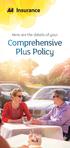Here are the details of your. Comprehensive Plus Policy