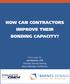 HOW CAN CONTRACTORS IMPROVE THEIR BONDING CAPACITY? White paper by: Jay Rammes, CPA Director, Barnes Dennig Board Member, ProfitCrew