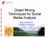 Graph Mining Techniques for Social Media Analysis