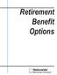 Things to Remember. r Complete all of the sections on the Retirement Benefit Options form that apply to your request.