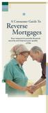 A Consumer Guide To. Reverse Mortgages. Your resource to provide financial security and improve your quality of life.