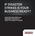 IF DISASTER STRIKES IS YOUR BUSINESS READY?