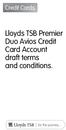Credit Cards. Lloyds TSB Premier Duo Avios Credit Card Account draft terms and conditions. Your draft terms and conditions FC1