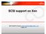 SCSI support on Xen. MATSUMOTO Hitoshi matsumotohitosh@jp.fujitsu.com Fujitsu Ltd.