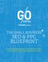 THE SMALL BUSINESS SEO & PPC BLUEPRINT. 6 Quick & Effective Ways For Small Businesses To Improve Search Rankings & Drive Leads