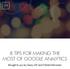 8 TIPS FOR MAKING THE MOST OF GOOGLE ANALYTICS. Brought to you by Geary LSF and Orbital Informatics