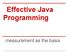 Effective Java Programming. measurement as the basis