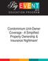 Condominium Unit-Owner Coverage - A Simplifi ed Property Ownership & Insurance Nightmare!