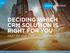 DECIDING WHICH CRM SOLUTION IS RIGHT FOR YOU