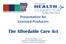 Presentation for Licensed Producers The Affordable Care Act