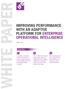 WHITE PAPER IMPROVING PERFORMANCE WITH AN ADAPTIVE PLATFORM FOR ENTERPRISE OPERATIONAL INTELLIGENCE HIGHLIGHTS P1 P4 P5.