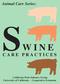 Animal Care Series: SWINE CARE PRACTICES. California Pork Industry Group University of California Cooperative Extension