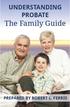 UNDERSTANDING PROBATE. The Family Guide PREPARED BY ROBERT L. FERRIS