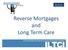 Reverse Mortgages and Long Term Care