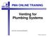 PMA ONLINE TRAINING Venting for Plumbing Systems