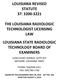 LOUISIANA REVISED STATUTE 37: 3200-3221 THE LOUISIANA RADIOLOGIC TECHNOLOGIST LICENSING LAW