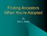 Finding Ancestors When You re Adopted. By Dale L. Hinkle