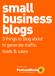 small business blogs 3 things to blog about to generate traffic, leads & sales Brought to you by